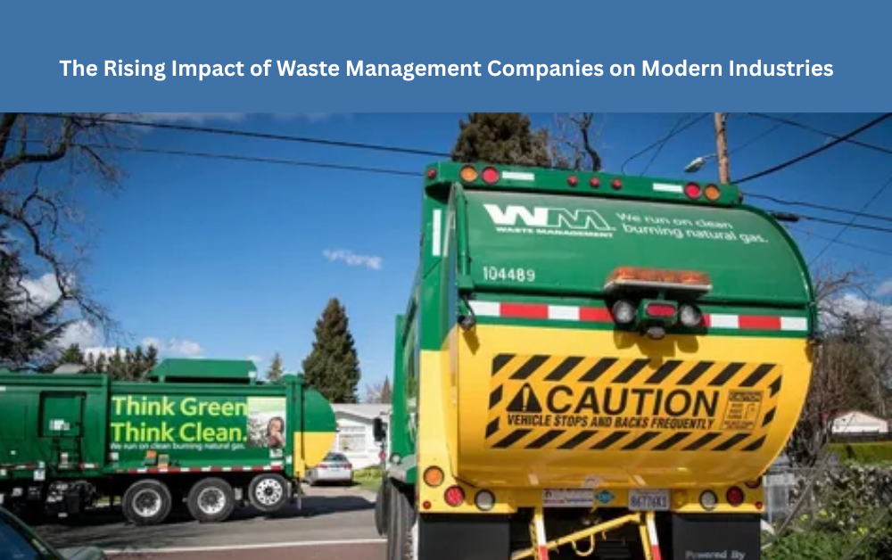 The Rising Impact of Waste Management Companies on Modern Industries